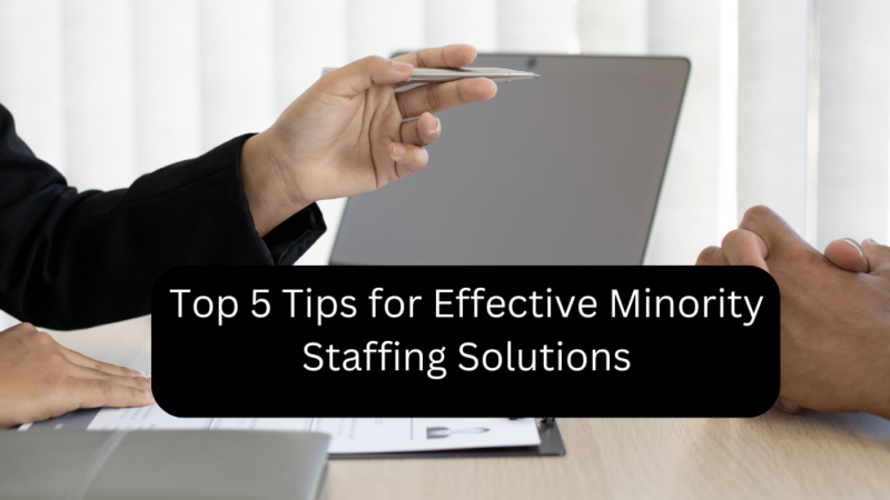 Top 5 Tips for Effective Minority Staffing Solutions