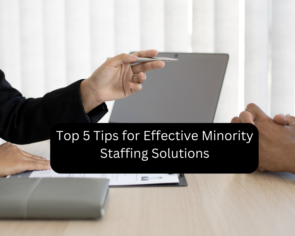 Top 5 Tips for Effective Minority Staffing Solutions