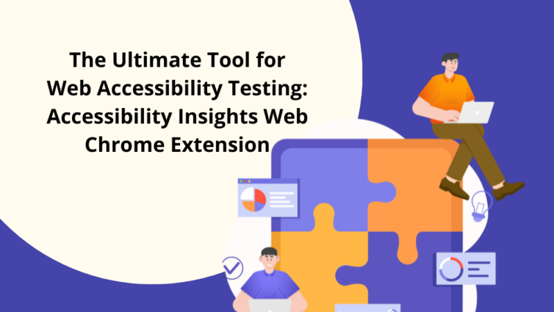 The Ultimate Tool for Web Accessibility Testing: Accessibility Insights Web Chrome Extension