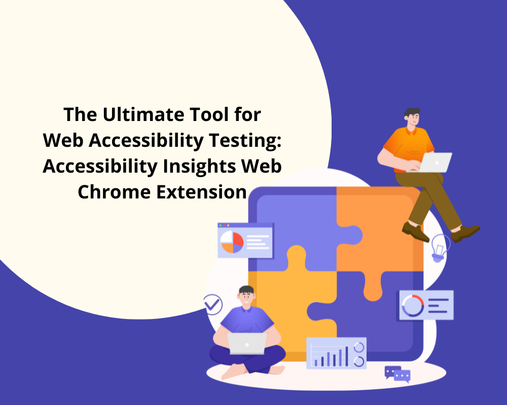 The Ultimate Tool for Web Accessibility Testing: Accessibility Insights Web Chrome Extension