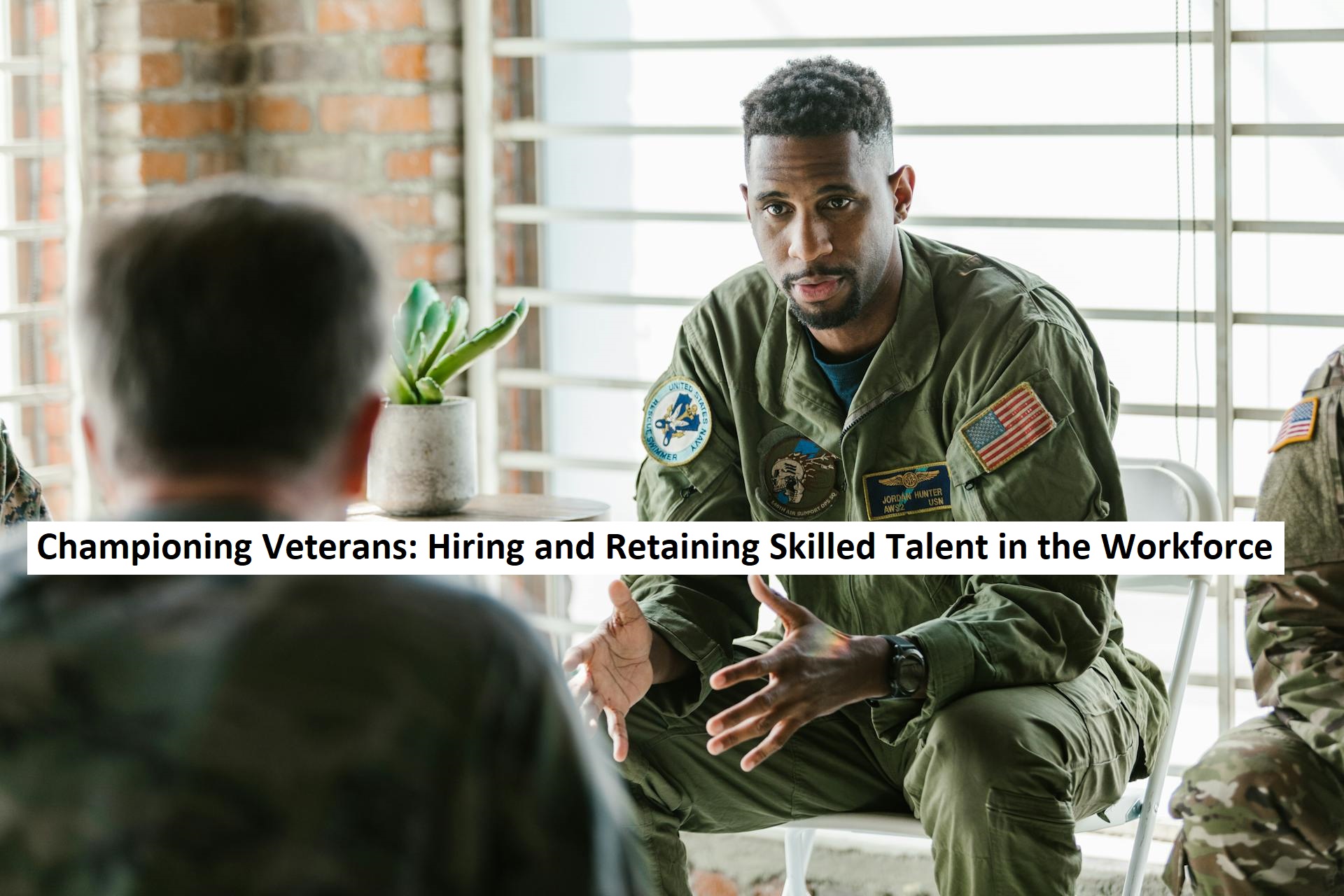 Championing Veterans: Hiring and Retaining Skilled Talent in the Workforce