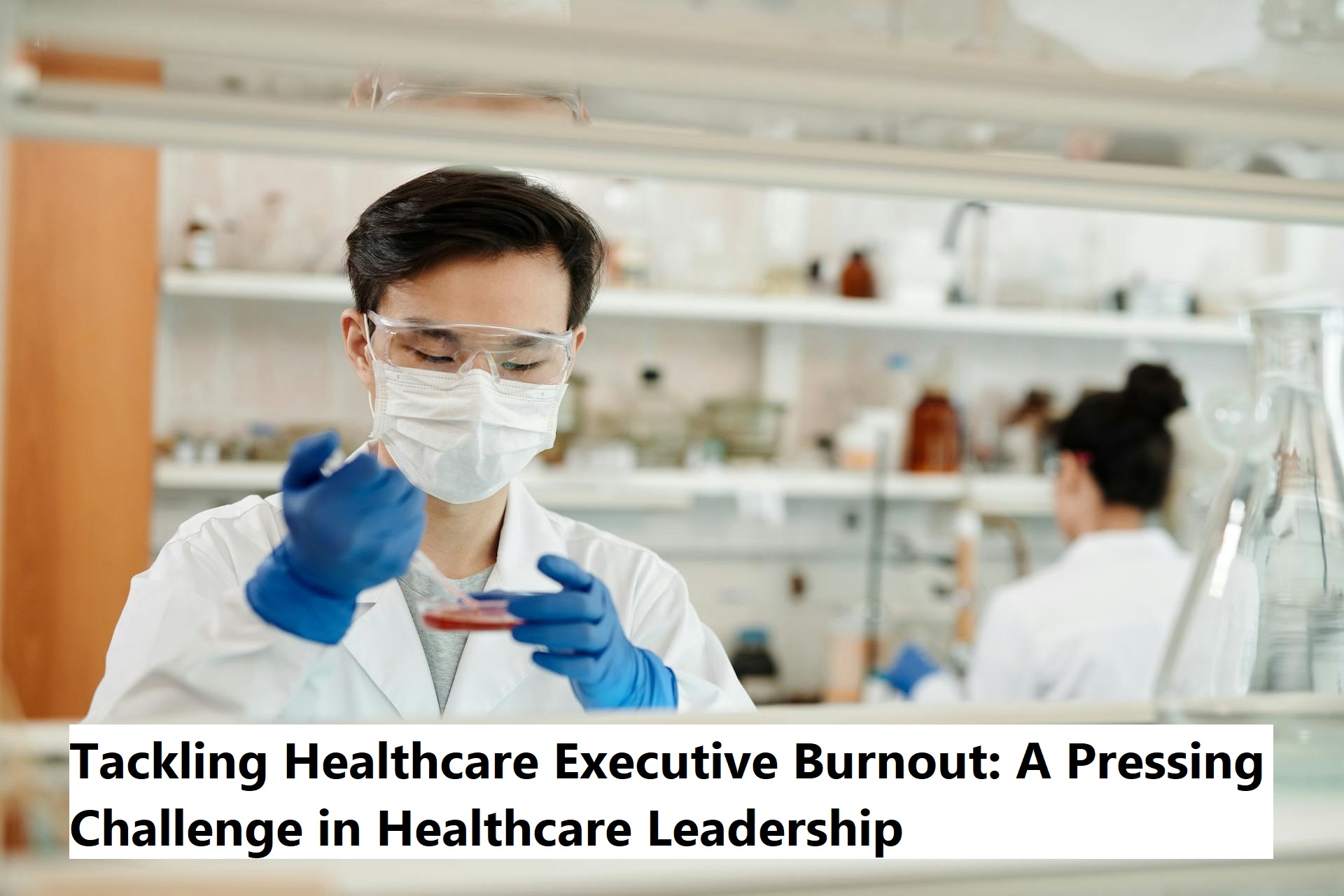 Tackling Healthcare Executive Burnout: A Pressing Challenge in Healthcare Leadership