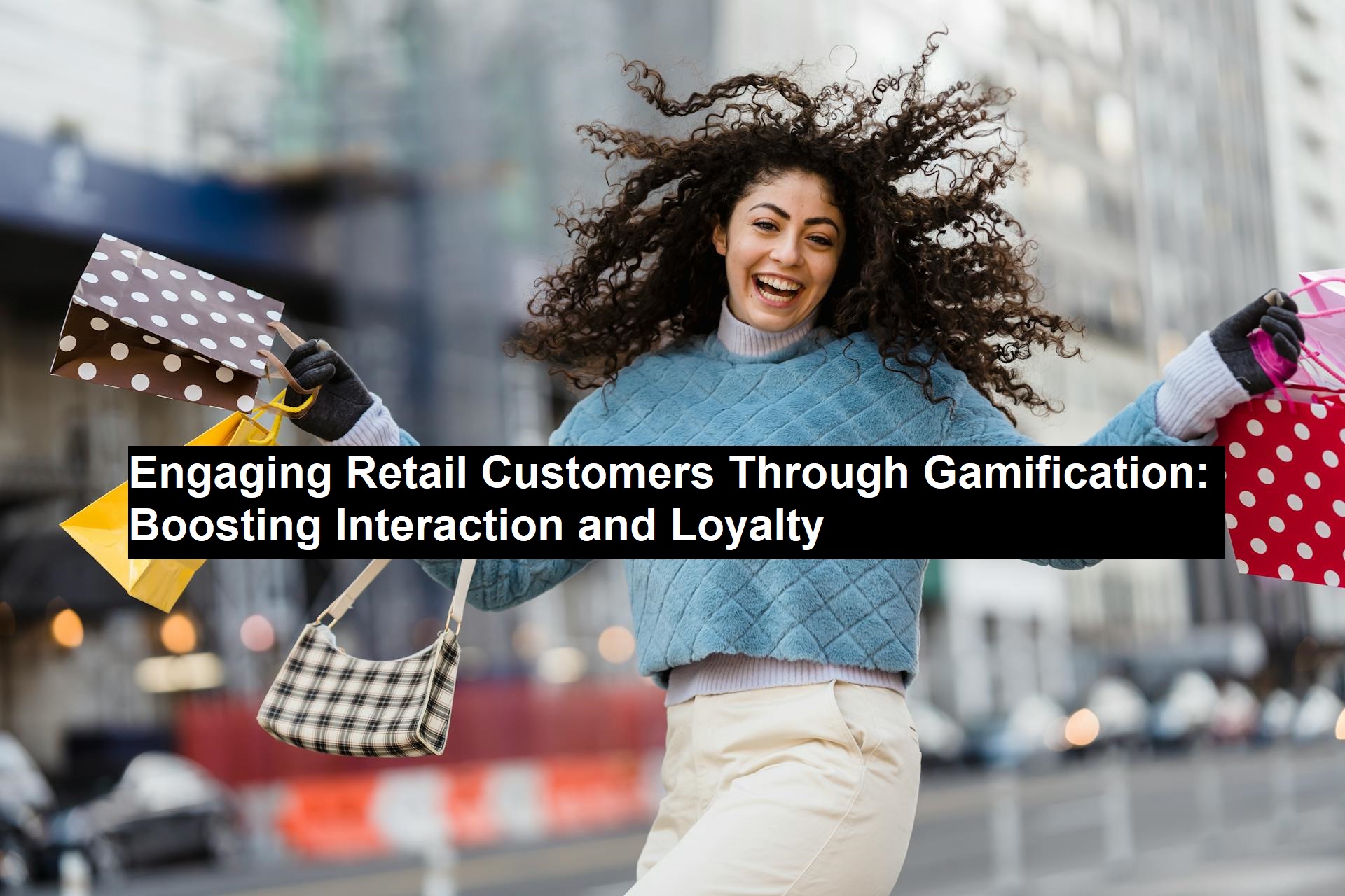 Engaging Retail Customers Through Gamification: Boosting Interaction and Loyalty