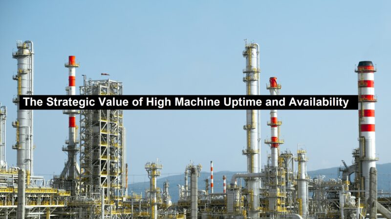 The Strategic Value of High Machine Uptime and Availability