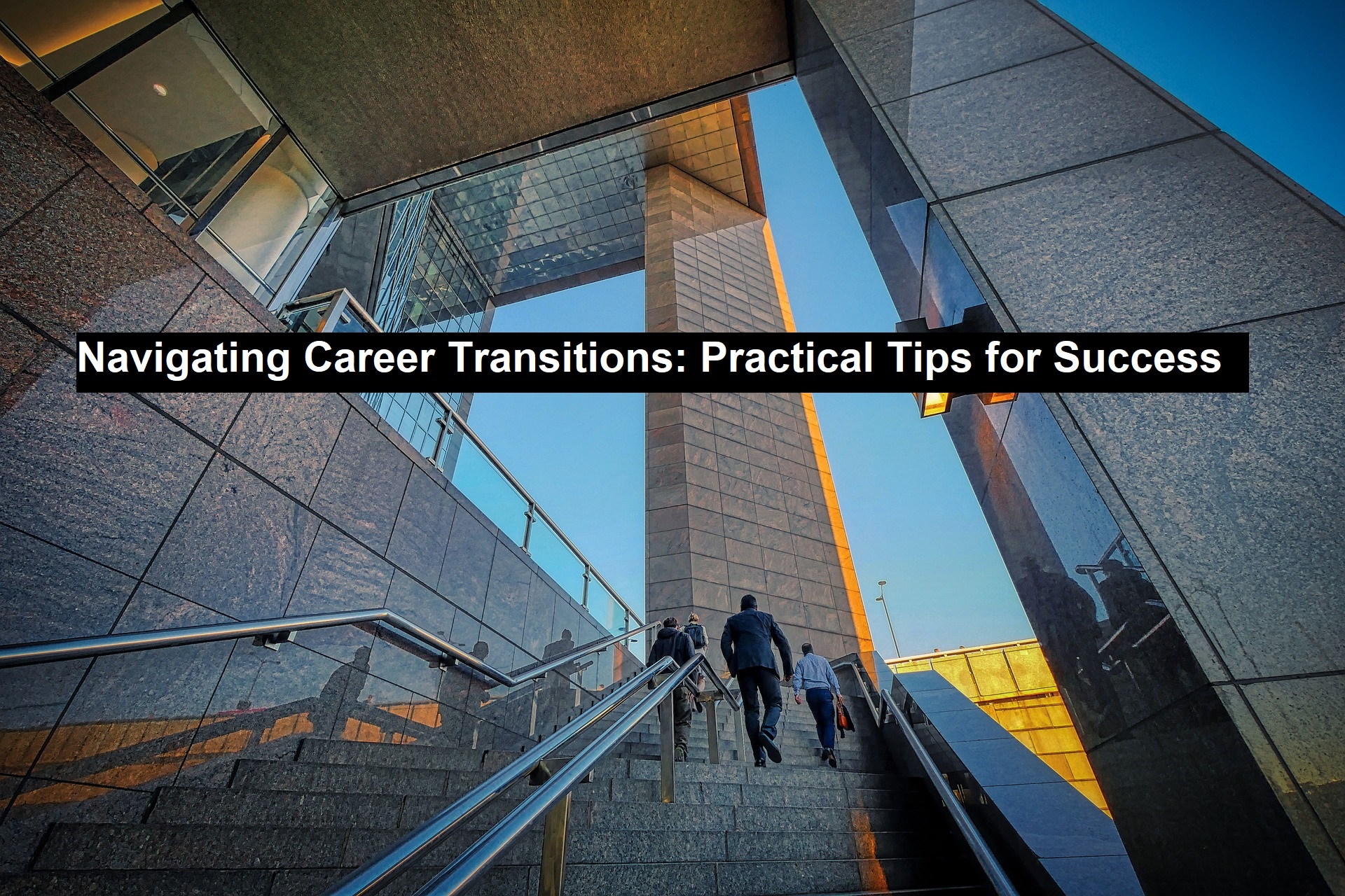 Navigating Career Transitions: Practical Tips for Success