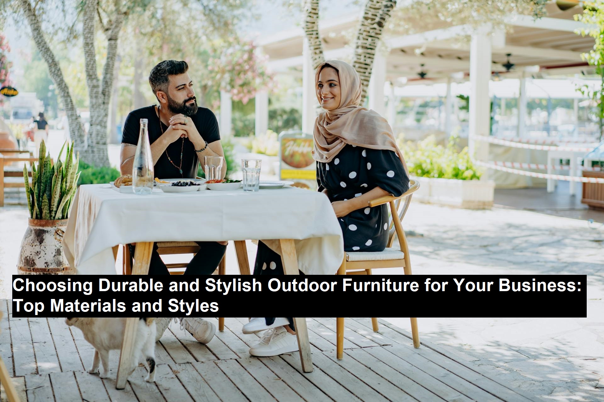 Choosing Durable and Stylish Outdoor Furniture for Your Business: Top Materials and Styles