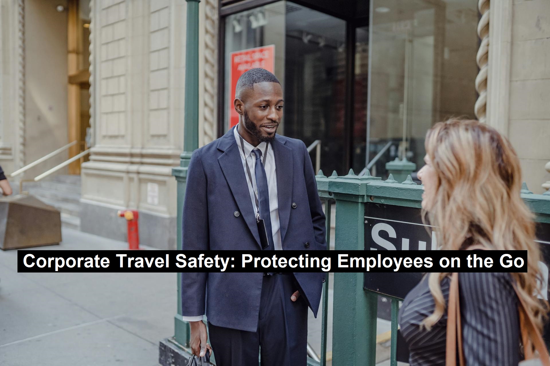 Corporate Travel Safety: Protecting Employees on the Go