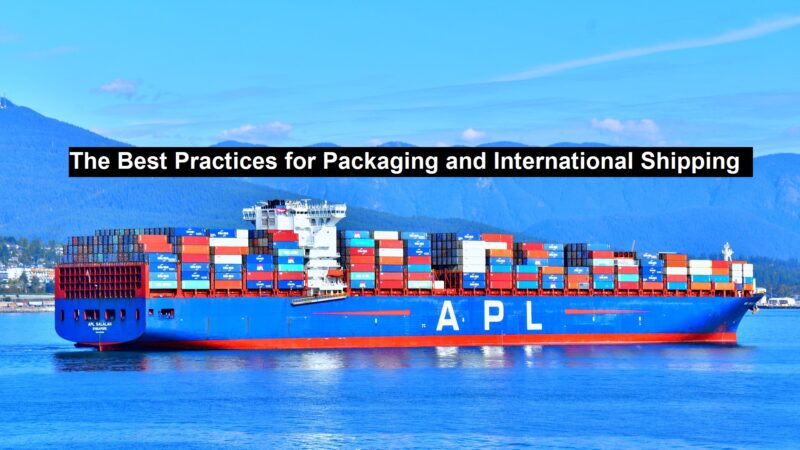 The Best Practices for Packaging and International Shipping