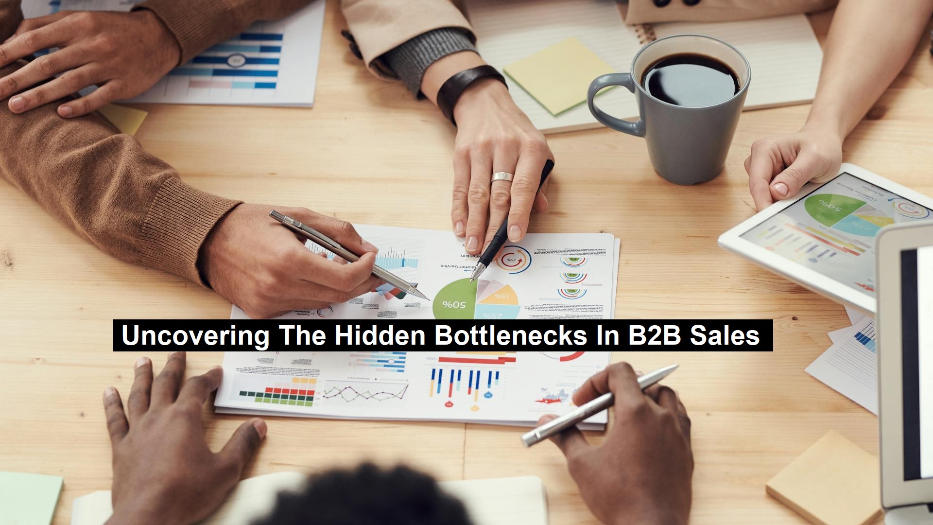 Uncovering The Hidden Bottlenecks In B2B Sales