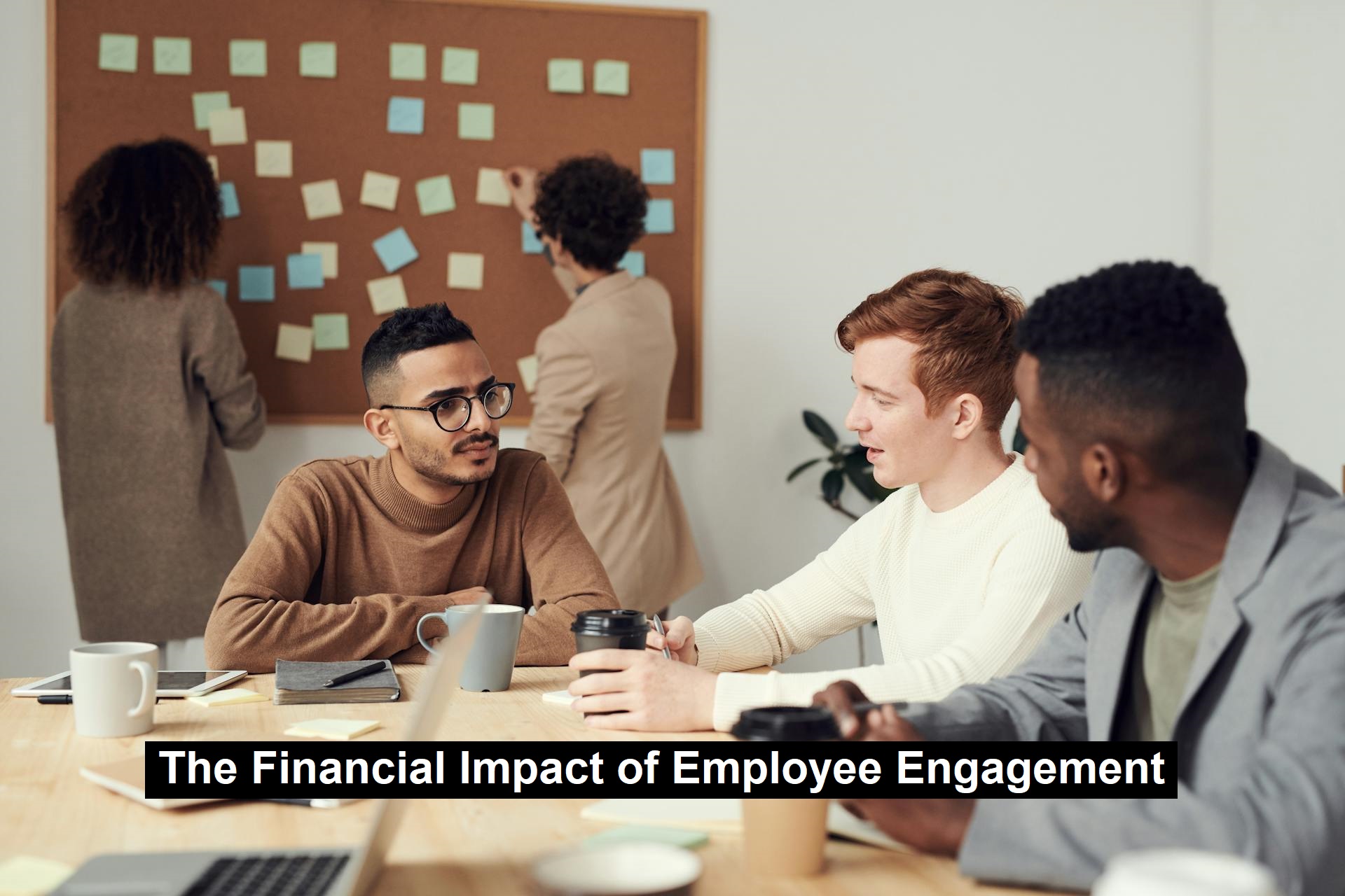 The Financial Impact of Employee Engagement