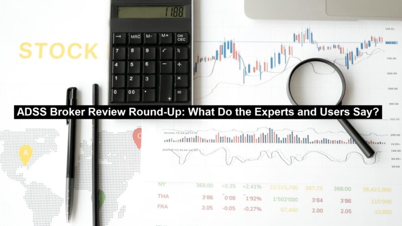 ADSS Broker Review Round-Up: What Do the Experts and Users Say?