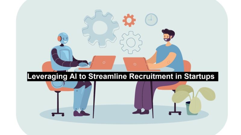 Leveraging AI to Streamline Recruitment in Startups
