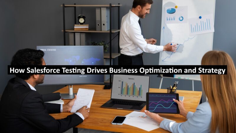 How Salesforce Testing Drives Business Optimization and Strategy
