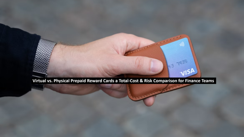 Virtual vs. Physical Prepaid Reward Cards: a Total-Cost & Risk Comparison for Finance Teams