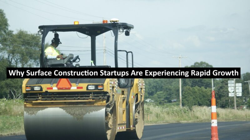 Why Surface Construction Startups Are Experiencing Rapid Growth