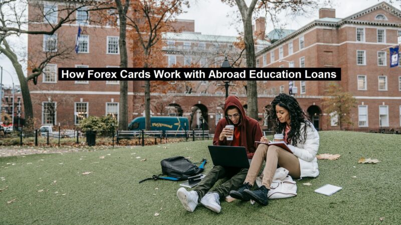 How Forex Cards Work with Abroad Education Loans