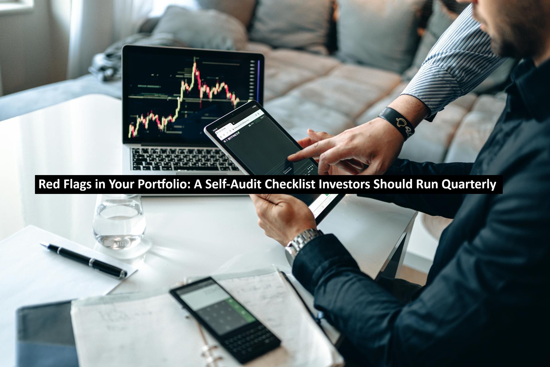 Red Flags in Your Portfolio: A Self-Audit Checklist Investors Should Run Quarterly