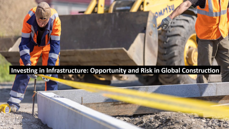 Investing in Infrastructure: Opportunity and Risk in Global Construction
