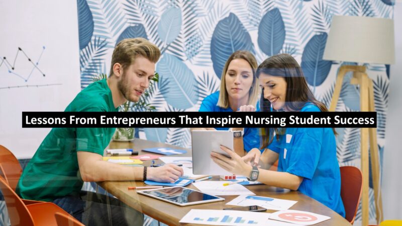 Lessons From Entrepreneurs That Inspire Nursing Student Success