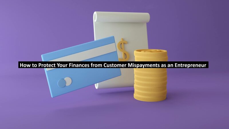 How to Protect Your Finances from Customer Mispayments as an Entrepreneur