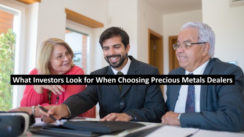 What Investors Look for When Choosing Precious Metals Dealers
