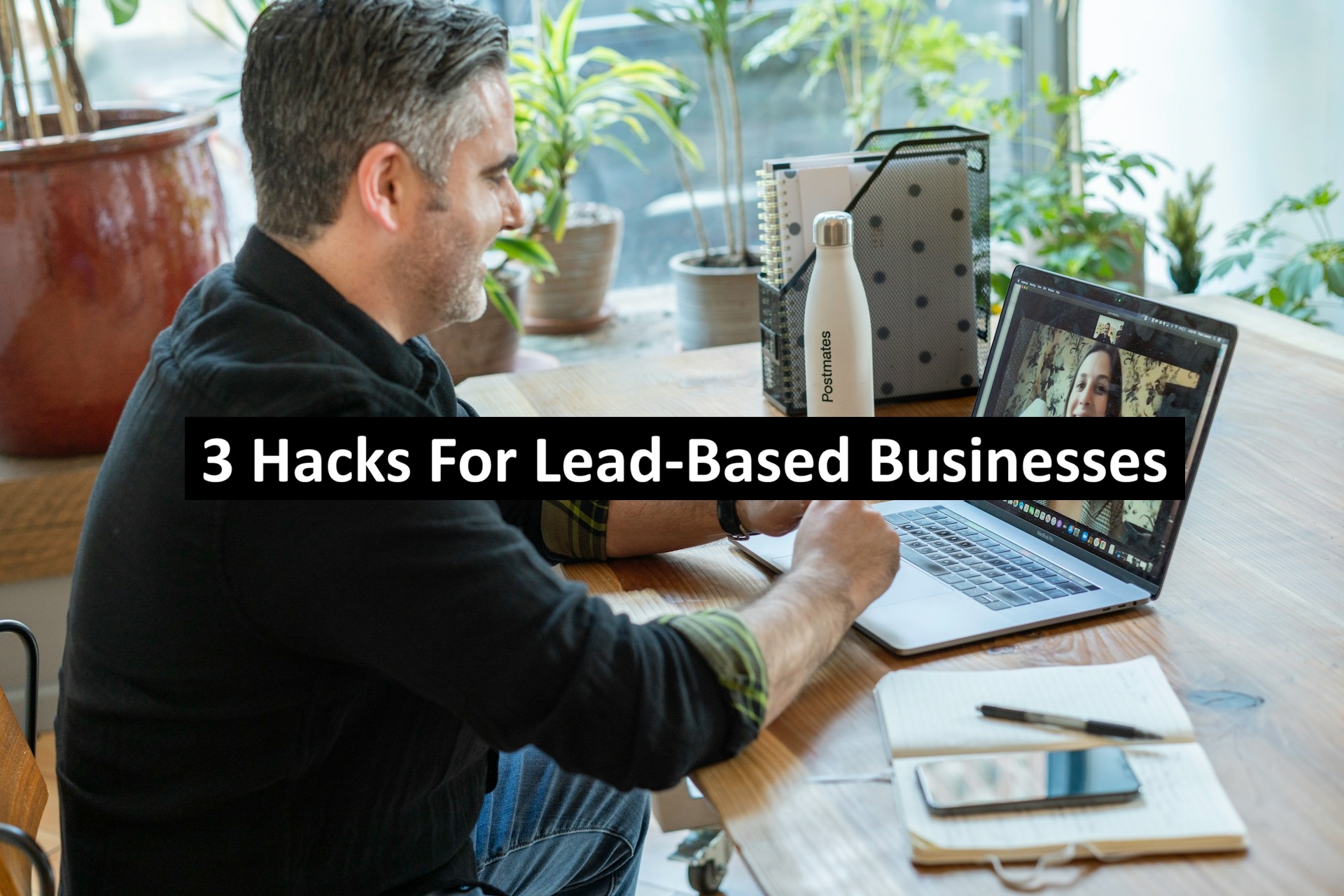 3 Hacks For Lead-Based Businesses